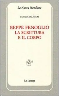 Solo Oggi Beppe Fenoglio. La scrittura e il corpo
