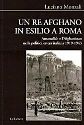 Offerta Del Giorno Un re afghano in esilio a Roma. Amanullah e l‘Afghanistan nella politica estera italiana 1919-1943