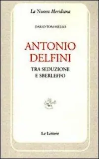 Antonio Delfini. Tra seduzione e sberleffo Subito Disponibile