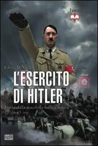 L‘esercito di Hitler. Storia della macchina bellica tedesca 1939-45 Saldi