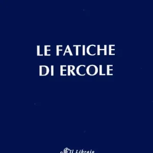 Le fatiche di Ercole. Una interpretazione astrologica Non Perdere