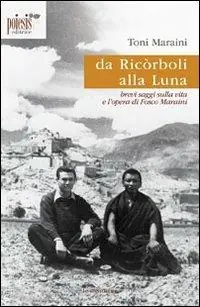 Da Ricòrboli alla luna. Brevi saggi sulla vita e l‘opera di Fosco Maraini Offerta Lampo