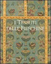 I tessuti delle Fieschine. Ediz. illustrata Compra Adesso
