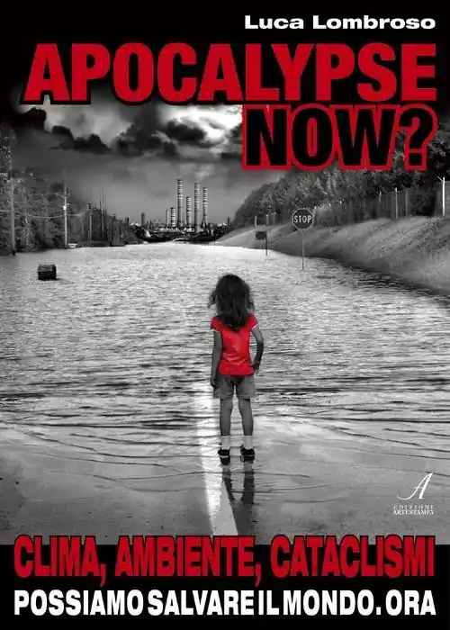 Prezzo Conveniente Apocalypse now? Clima, ambiente, cataclismi. Possiamo salvare il mondo. Ora
