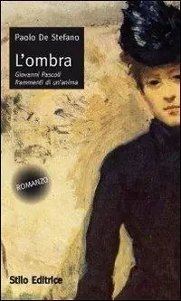 L‘ombra. Giovanni Pascoli frammenti di un‘anima Offerta Del Giorno