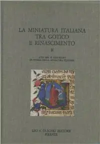 Spedito Oggi La miniatura italiana tra gotico e Rinascimento. Atti del 2º Congresso di storia della miniatura italiana (Cortona, 24-26 settembre 1982)