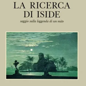 Offerta Limitata La ricerca di Iside. Saggio sulla leggenda di un mito