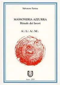 Popolare La massoneria azzurra. Rituali dei lavori degli antichi liberi accettati muratori