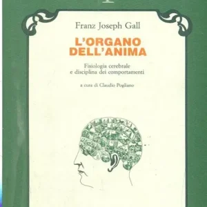 Acquista Ora L‘ organo dell‘anima. Fisiologia cerebrale e disciplina dei comportamenti