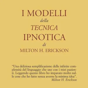 I modelli della tecnica ipnotica di Milton H. Erickson Prezzo Ridotto