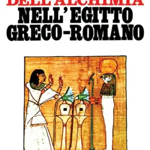 Le origini dell‘alchimia nell‘Egitto greco-romano Occasione Imperdibile