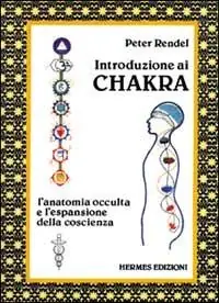 Introduzione ai chakra. L‘anatomia occulta e l‘espansione della coscienza Economico