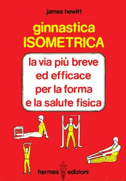 Ginnastica isometrica. La via più breve ed efficace per la forma e la salute fisica A Buon Prezzo