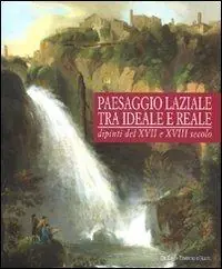 Paesaggio laziale tra ideale e reale. Dipinti del XVI e XVII secolo. Catalogo della mostra (Tivoli, 12 giugno-1 novembre 2009). Ediz. illustrata Nuovo Arrivo