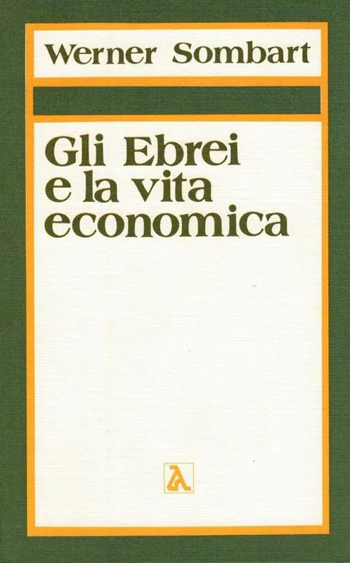Reso Gratuito Gli ebrei e la vita economica. Vol. 1 Il contributo degli ebrei all‘edificazione dell‘economia moderna.