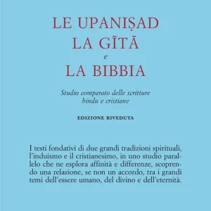 Le Upanishad, la Gita e la Bibbia. Studio comparato delle scritture hindu e cristiane Pagamento Sicuro