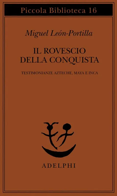 Compra Oggi Stesso Il rovescio della Conquista. Testimonianze azteche, maya e inca