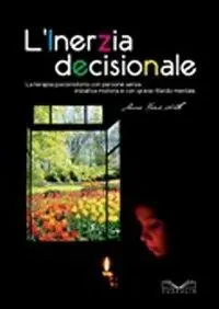 L‘inerzia decisionale. La terapia psicomotoria con persone senza iniziativa motoria e con grave ritardo mentale Offerta Lampo