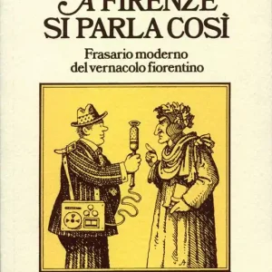 A Firenze si parla così. Frasario moderno del vernacolo fiorentino Offerta Lampo