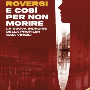 Promozione Esclusiva E così per non morire. La nuova indagine della profiler Gaia Virgili