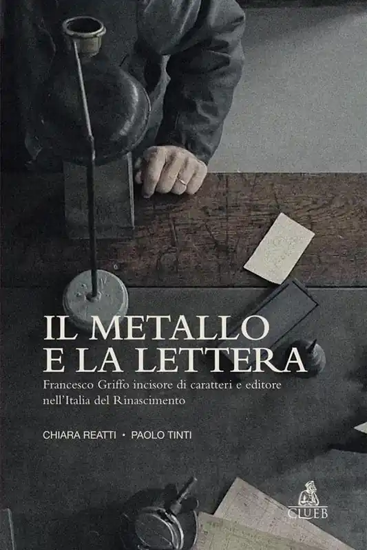Il metallo e la lettera. Francesco Griffo incisore di caratteri e editore nell’Italia del Rinascimento Compra Oggi Stesso