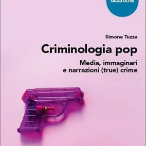 Must-Have Criminologia pop. Media, immaginari e narrazioni (true) crime
