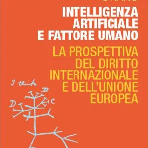Intelligenza artificiale e fattore umano. La prospettiva del diritto internazionale e dell’Unione europea Solo Oggi