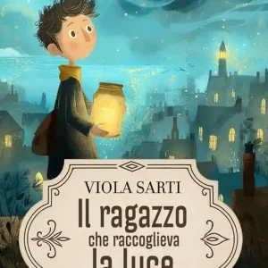 Il ragazzo che raccoglieva la luce Acquista Ora