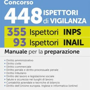 Concorso 448 Ispettori di Vigilanza (355 Ispettori INPS e 93 Ispettori INAIL). Manuale per la preparazione. Con espansioni semplificate e di approfondimento. Con software per la simulazione della prova d’esame Quantità Limitata