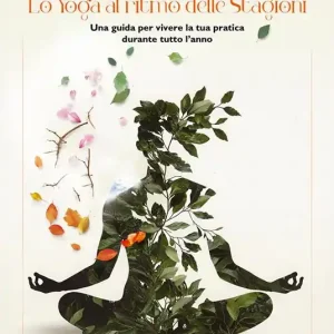 Super Prezzo Lo yoga al ritmo delle stagioni. Una guida per vivere la tua pratica durante tutto l‘anno