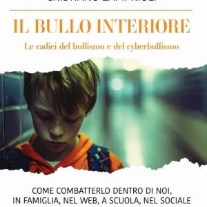 Compra Online Il bullo interiore. Le radici del bullismo e del cyberbullismo. Come combatterlo dentro di noi, in famiglia, nel web, a scuola, nel sociale