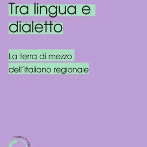 Tra lingua e dialetto. La terra di mezzo dell‘italiano regionale Miglior Prezzo