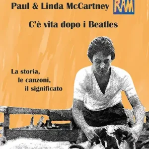 Paul & Linda McCartney RAM. C’è vita dopo i Beatles. La storia, le canzoni, il significato Spedito Oggi
