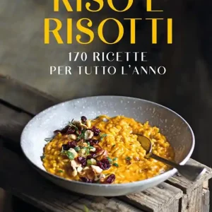 Acquista Ora Riso e risotti. 170 ricette per tutto l‘anno. Ediz. illustrata