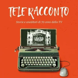 Quantità Limitata Tele Racconto. Storie e aneddoti di 70 anni della TV