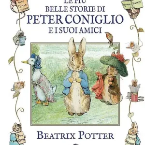 Prezzo Di Fabbrica Le più belle storie di Peter Coniglio e i suoi amici. Ediz. illustrata