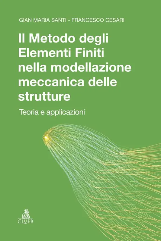 Di Tendenza Il metodo degli elementi finiti nella modellazione meccanica delle strutture. Teoria ed applicazioni