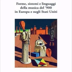 Affare Forme, sistemi e linguaggi della musica del ‘900 in Europa e negli Stati Uniti. Nuova ediz.