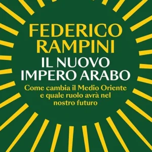 Offerta Del Giorno Il nuovo impero arabo. Come cambia il Medio Oriente e quale ruolo avrà nel nostro futuro