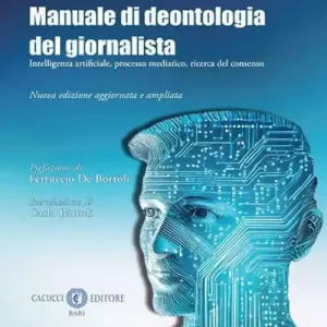 Esclusivo Manuale di deontologia del giornalista. Intelligenza artificiale, processo mediatico, ricerca dl consenso. Nuova ediz.