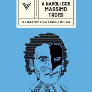 A Napoli con Massimo Troisi. Il napoletano di San Giorgio a Cremano Acquista Ora