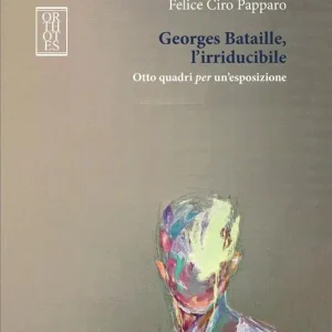 Must-Have Georges Bataille, l’irriducibile. Otto quadri per un’esposizione