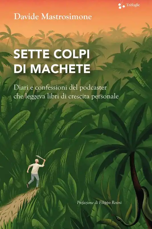Più Venduto Sette colpi di machete. Diari e confessioni del podcaster che leggeva libri di crescita personale