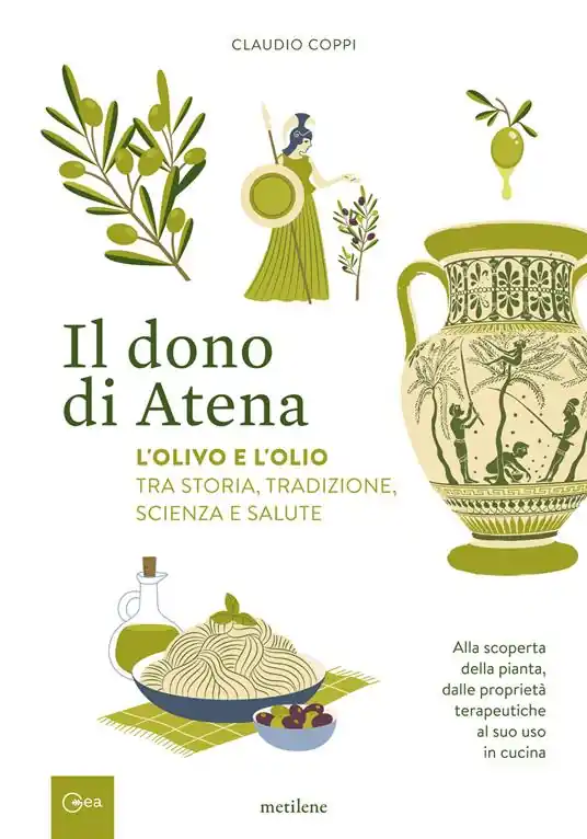 Il dono di Atena. L‘olivo e l‘olio tra storia, tradizione, scienza e salute. Alla scoperta della pianta, dalle proprietà terapeutiche al suo uso in cucina Esclusivo