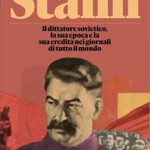 Promozione Esclusiva Stalin. Il dittatore sovietico, la sua epoca e la sua eredità nei giornali di tutto il mondo