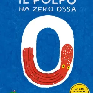 Reso Gratuito Il polpo ha zero ossa. Un libro per contare e scoprire il mondo
