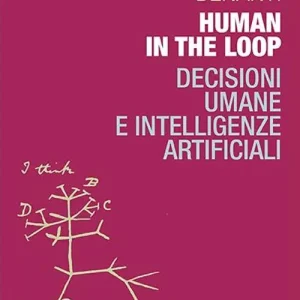 Human in the loop. Decisioni umane e intelligenze artificiali Esclusivo