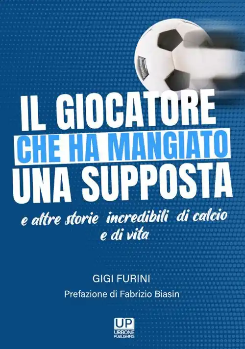 Compra Adesso Il giocatore che ha mangiato una supposta e altre storie incredibili di calcio e di vita