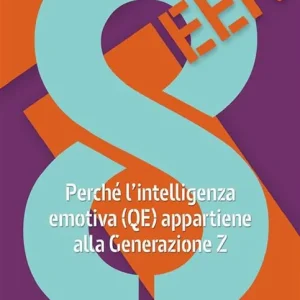 8teen. Perché l’intelligenza emotiva (QE) appartiene alla Generazione Z Ultime Pezzi