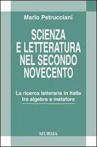 Scienza e letteratura nel secondo Novecento. La ricerca letteraria in Italia tra algebra e metafora Soddisfatti O Rimborsati